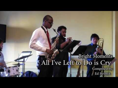 All I've Left To Do is Cry - Bright Moments Sextet