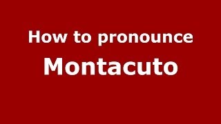 How to pronounce Montacuto