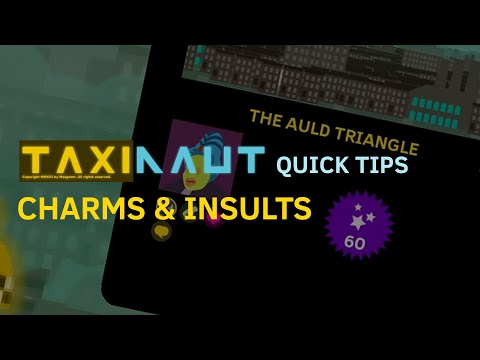 TAXINAUT quick tips: Charms & Insults