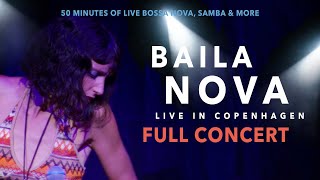BAILA NOVA | Live In Copenhagen | ❤️ FULL CONCERT ❤️ | Bossa Nova, Samba & more.
