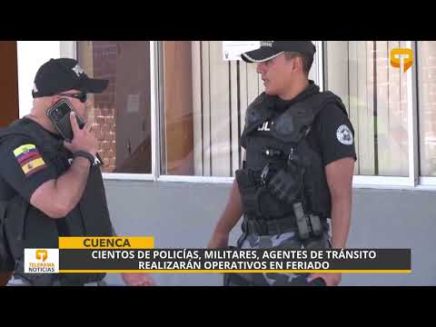 Cientos de policías, militares, agentes de tránsito realizarán operativos en feriado