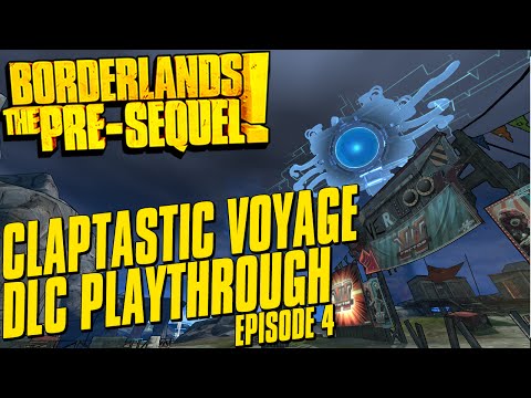 Borderlands The Pre-Sequel Claptastic Voyage DLC Playthrough Episode 4