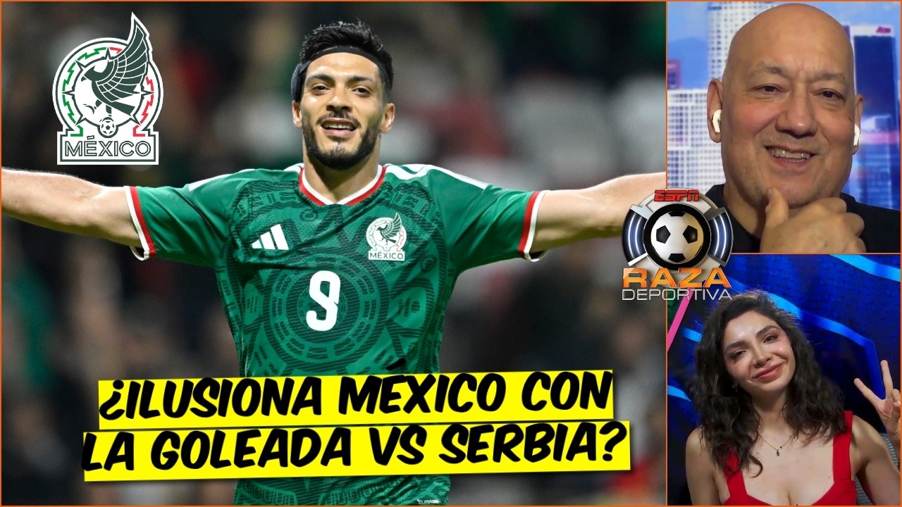 ¿DEJÓ MÉXICO un BUEN SABOR tras GOLEAR a Serbia en amistoso previo al Mundial? | Raza Deportiva