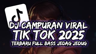 Download lagu DJ CAMPURAN VIRAL TIK TOK 2025 TERBARU FULL BASS JEDAG JEDUG mp3