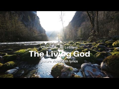 Charlie and Jill LeBlanc - The Living God (lyrics)