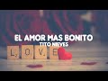 El amor mas bonito - Tito Nieves (letra)