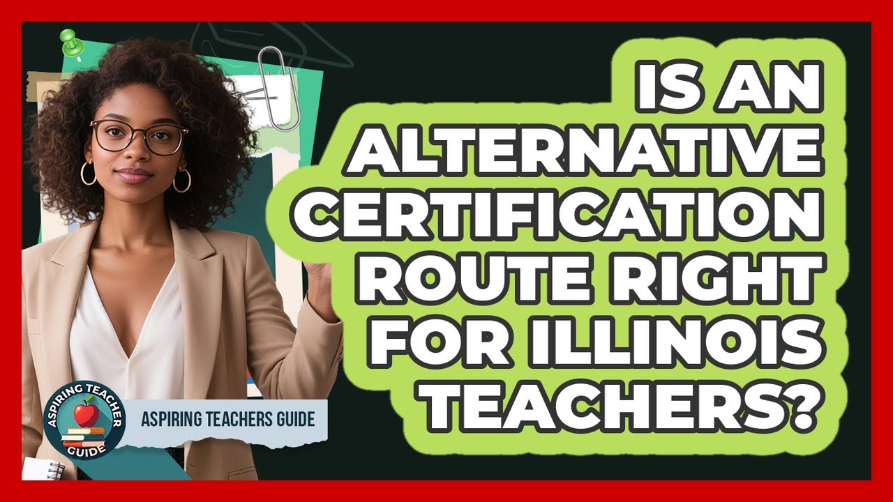 Is An Alternative Certification Route Right For Illinois Teachers? - Aspiring Teacher Guide