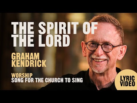 The Spirit of the Lord - Song by UK worship leader Graham Kendrick on Isaiah 61 - Lyric Video