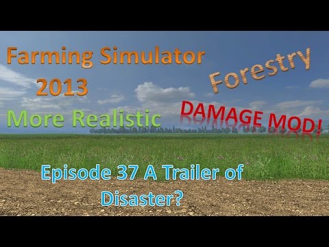 Farming Sim 2013 Forestry and MR E37 - Trailer of Disaster?