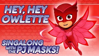 PJ Masks - ♪♪ Hey Hey Owlette ♪♪
