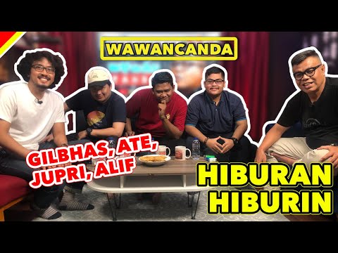 WAWANCANDA GILBHAS, JUPRI, ATE, ALIF - HIBURAN HIBURIN