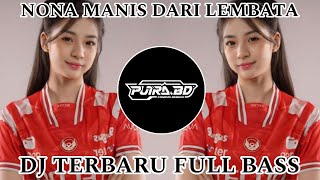 Download lagu DJ NONA MANIS DARI LEMBATA REMIX FULL BASS DJ VIRAL TIK TOK TERBARU mp3