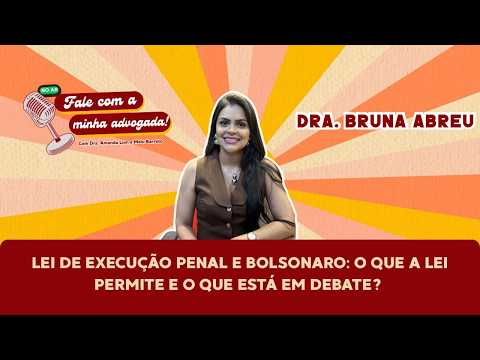 Lei de Execução Penal e Bolsonaro: o que a lei permite e o que está em debate?