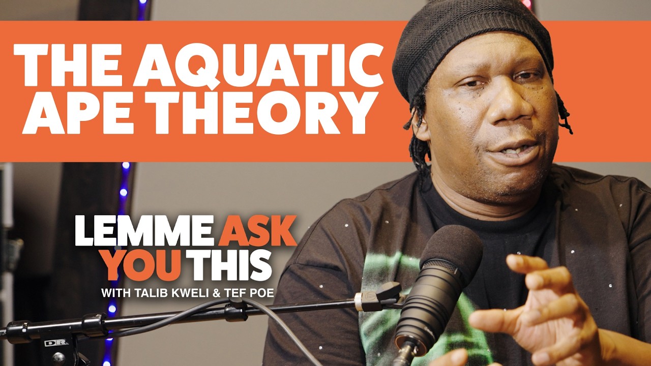 The Aquatic Ape Theory - Lemme Ask You This With Talib Kweli & Tef Poe