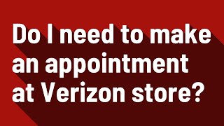 Do I need to make an appointment at Verizon store