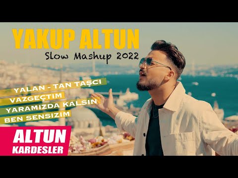 Yakup Altun (Altun Kardeşler) - Slow Mashup 2022 - Yalan Tan Taşci, Vazgeçtim, Yaramızda kalsın