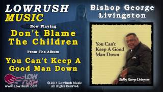 Bishop George Livingston - Don't Blame The Children