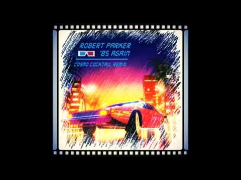 Robert Parker - '85 Again (Cosmo Cocktail Remix)