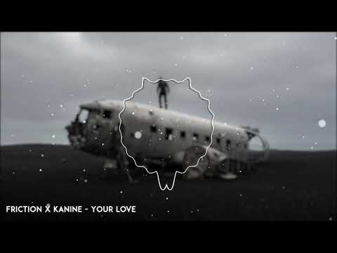 Friction x Kanine - Your Love