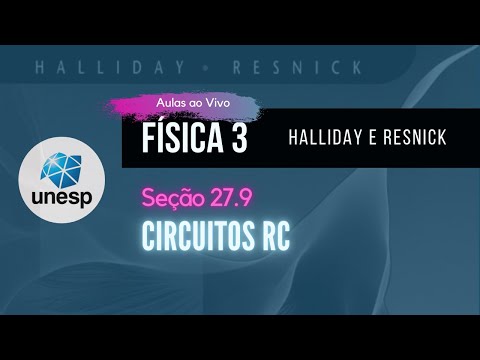 27.9 Circuitos RC | Halliday | Aula Ao Vivo - UNESP