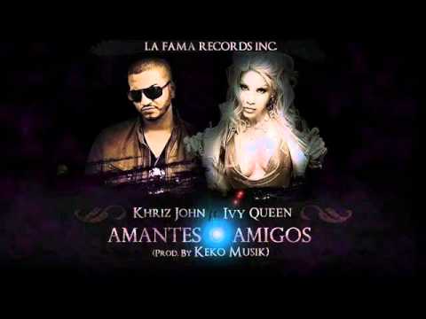 Khriz John Ft. Ivy Queen - Amantes o Amigos (Official Remix)  [Canción Oficial] ®