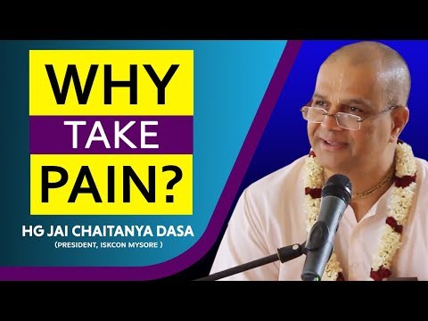 Why Take Pain? | HG Jai Chaitanya Dasa