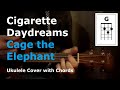 Cigarette Daydreams - Cage the Elephant (Ukulele Chords)