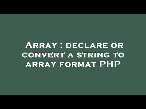 Array Declare Or Convert A String To Array Format Php