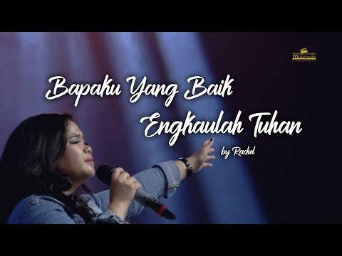 Bapaku Yang Baik medley Engkaulah Tuhan by Rachel Agita