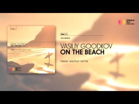 Vasiliy Goodkov - On The Beach (Reece Weston Remix ) OUT NOW