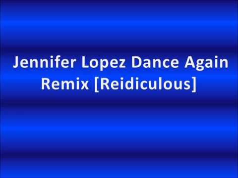 Jennifer Lopez Dance Again Remix (Reidiculous)