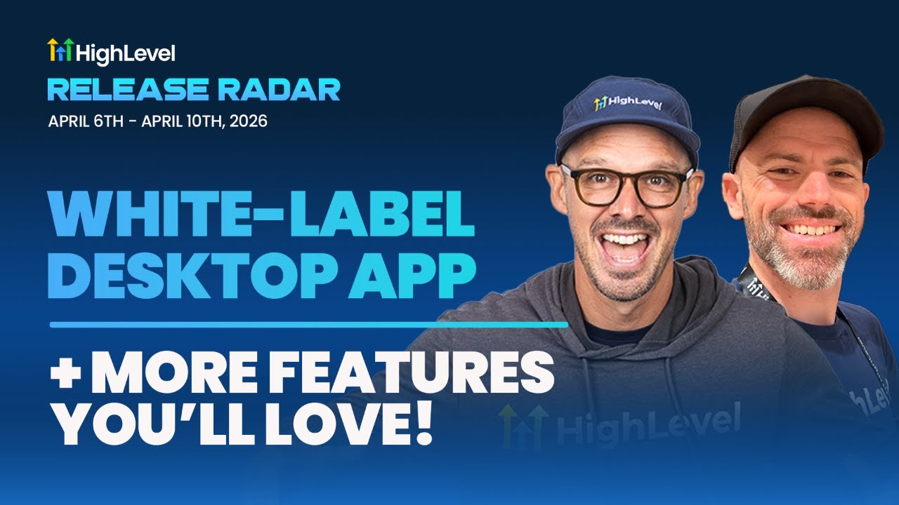 The HighLevel Release Radar (April 6th - April 10th 2026)