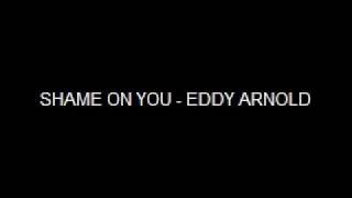 SHAME ON YOU - EDDY ARNOLD
