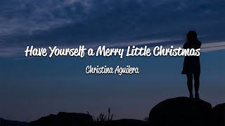 Christina Aguilera - Have Yourself A Merry Little Christmas (Lyrics)