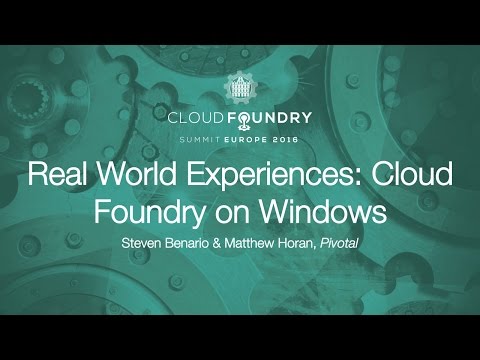 Real World Experiences: Cloud Foundry on Windows - Steven Benario & Matthew Horan, Pivotal