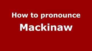 How to pronounce Mackinaw