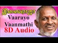 IlayaRaja Vaarayo Vaanmathi 8D Audio Tamil Love Old Sad Songs Ilayaraja Melodies