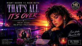 Night Queen vs Nick Buya – THAT'S ALL IT'S OVER ( NEW ITALO DISCO 2026 )