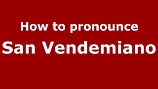 How to pronounce San Vendemiano