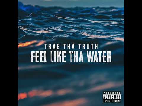Trae Tha Truth - Feel Like Tha Water (Official Audio)