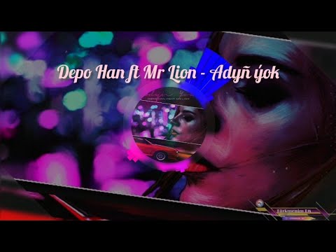 Depo Han ft Mr Lion - Adyñ ýok 2022