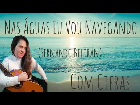 Nas Águas Eu Vou Navegando ( Fernando Beltran) Cifras na Descrição