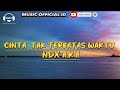NDX AKA CINTA TAK TERBATAS WAKTU LIRIK Ndxakatv