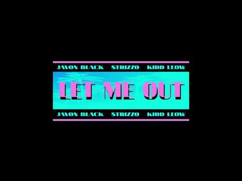 Kidd Leow x Strizzo x Javon Black - Let Me Out