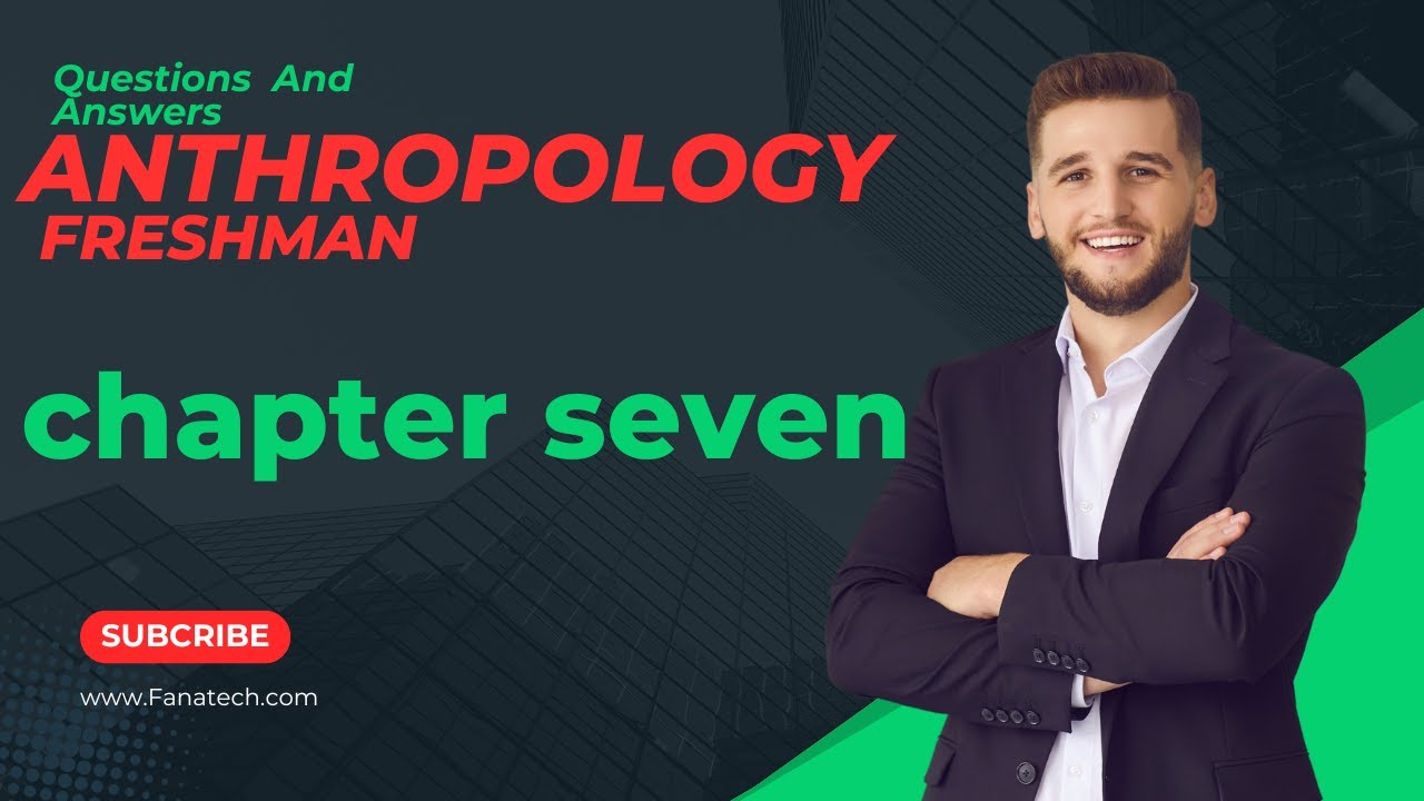 Anthropology Freshman | Chapter Seven Final Exam Questions and Answers