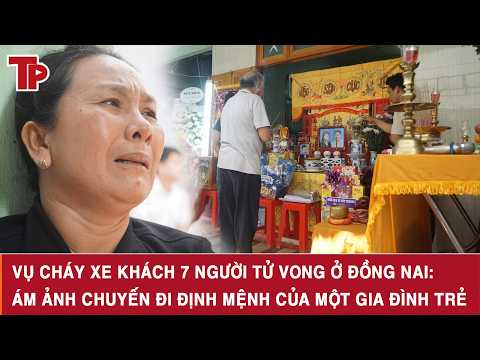 Vụ cháy xe khách 7 người tử vong ở Đồng Nai: Ám ảnh chuyến đi định mệnh của một gia đình trẻ