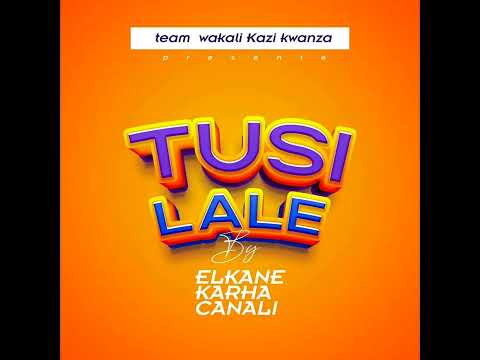 ELKANE KARHA CANALI  - TUSI LALE- (OFFICIAL AUDIO)#RDC#NORD-KIVU#BUTEMBO#GOMA