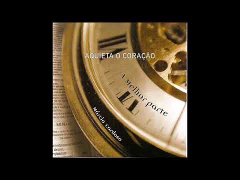 Aquieta O Coração - Márcio Cardoso