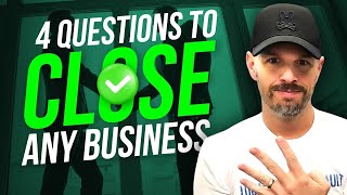 Ask These 4 Questions To Close Any Business {$3M In Agency Sales}