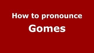 How to pronounce Gomes